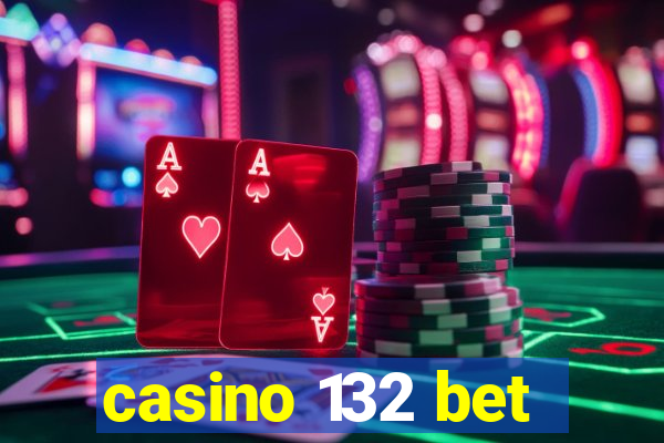 casino 132 bet